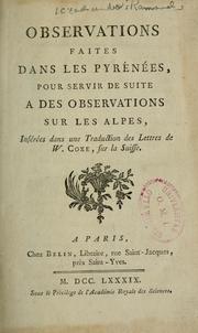 Cover of: Observations faites dans les Pyrénées, pour servir de suite à des observations sur les Alpes: insérées dans une traduction des lettres de W. Coxe, sur la Suisse