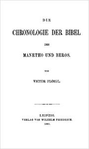 Die Chronologie der Bibel, des Manetho und Beros by Victor Floigl