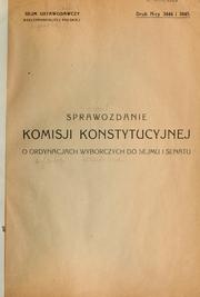 Cover of: Sprawozdanie Komisji Konstytucyjnej o ordynacjach wyborczych do Sejmu i Senatu