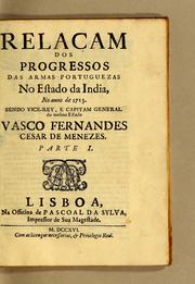 Cover of: Relaçam dos progressos das armas portuguezas no Estado da India, no anno de 1713. Sendo vice-rey, e capitam general do mesmo Estado Vasco Fernandes Cesar de Menezes. ; Parte I.