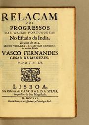 Cover of: Relaçam dos progressos das armas portuguezas no Estado da India, no anno de 1714. Sendo vice-rey, e capitam general do mesmo Estado Vasco Fernandes Cesar de Menezes. ; Parte III
