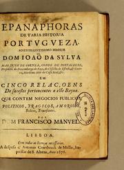 Cover of: Epanaphoras de varia historia portugueza: Em cinco relaçoens de sucessos pertencentes a este reyno. Que contem negocios publicos, politicos, tragicos, amorosos, belicos, triunfantes