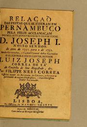 Cover of: Relacaõ das festas que se fizeram em Pernambuco pela feliz acclamacam do mui alto, e poderoso rey de Portugal D. Joseph I. Nosso Senhor do anno de 1751. para o de 1752: Sendo governador, e capitaõ general destas capitanias o illustris. e excellentis. Senhor Luiz Joseph Correa de S'a do conselho de sua magestade, &c