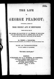 Cover of: The life of George Peabody: containing a record of those princely acts of benevolence which entitle him to the esteem and gratitude of all friends of education and the destitute, both in America, the land of his birth, and in England, the place of his death