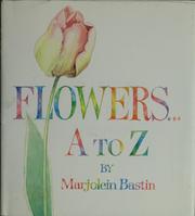 Cover of: Flowers A to Z by Marjolein Bastin