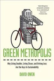 Cover of: Green Metropolis: Why Living Smaller, Living Closer, and Driving Less Are the Keys to Sustainability
