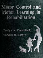 Motor control and motor learning in rehabilitation by Carolyn A. Crutchfield, Marylou R. Barnes