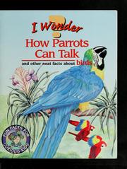Cover of: I wonder how parrots can talk: and other neat facts about birds