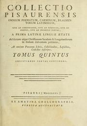 Cover of: Collectio Pisaurensis omnium poematum, carminum, fragmentorum latinorum: sive ad Christianos, sive ad ethnicos, sive ad certos, sive ad incertos poetas, a prima latinæ linguæ ætate ad sextum usque Christianum seculum & Longobardorum in Italiam adventum pertinens, ab omnium poetarum libris, collectionibus, lapidibus, codicibus exscripta : tomus primus[-sextus].