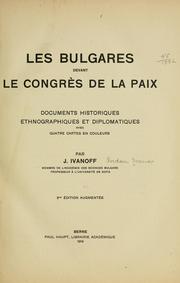 Cover of: Les Bulgares devant le Congrès de la paix: documents historiques, ethnographiques et diplomatiques, avec quatre cartes en couleurs