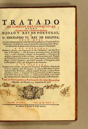 Cover of: Tratado de limites das conquistas entre os muito altos, e poderosos senhores D. Joaõ V. Rey de Portugal, e D. Fernando VI. Rey de Espanha: pelo qual abolida a demarcaçaõ da linha meridiana, ajustada no Tratado de Tordesillas de 7. de junho de 1494., se determina individualmente a raya dos dominios de huma e outra Corôa na America Meridional. ... Com os plenos-poderes, e ratificações dos dous monarchas. Assignado em Madrid a 13. de janeiro de 1750