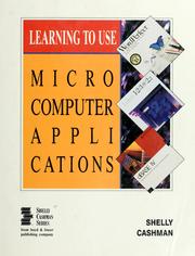 Learning to use microcomputer applications by Gary B. Shelly