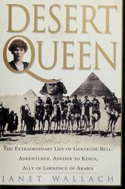 Cover of: Desert queen: the extraordinary life of Gertrude Bell, adventurer, adviser to kings, ally of Lawrence of Arabia