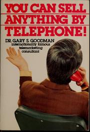 Cover of: You can sell anything by telephone! by Gary S. Goodman, Gary S. Goodman