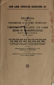 Cover of: Farm labor contractor registration act: hearings before the Subcommittee on Economic Opportunity of the Committee on Education and Labor, House of representatives, Ninety-fifth Congress, second session ... held in Washington, D.C. on February 22 and 23, 1978.