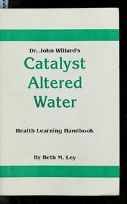 Dr. John Willard's catalyst altered water by Beth M. Ley