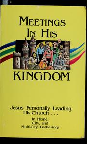 Cover of: Meetings in His Kingdom: Jesus personally leading His Church... : in home, city, and multi-city gatherings