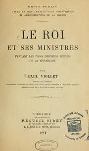 Cover of: Le roi et ses ministres pendant les trois derniers siècles de la monarchie by Paul Viollet