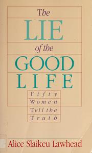 Cover of: The lie of the good life by Alice Lawhead