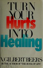 Cover of: Turn your hurts into healing by Beers, V. Gilbert