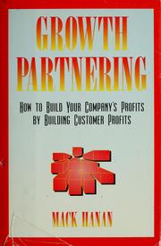 Cover of: Growth partnering: how to build your company's profits by; building customer profits