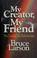 Cover of: My creator, my friend