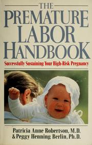 Cover of: The Premature labor handbook: successfully sustaining your high-risk pregnancy