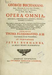 Cover of: Georgii Buchanani ... Opera omnia, historica, chronologica, juridica, politica, satyrica & poetica by George Buchanan