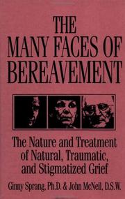 Cover of: The many faces of bereavement: the nature and treatment of natural, traumatic, and stigmatized grief