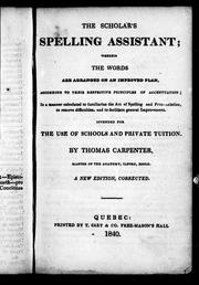 Cover of: The scholar's spelling assistant: wherein the words are arranged on an improved plan, according to their respective principles of accentuation; in a manner calculated to familiarize the art of spelling and pronunciation, to remove difficulties, and to facilitate general improvement : intended for the use of schools and private tuition