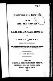Cover of: Recollections of a forest life, or, The life and travels of Kah-ge-ga-gah-bowh, or George Copway, chief of the Objiway nation: many years missionary in the north west and projector of the concentration of the Indian tribes, for the promotion of their improvement