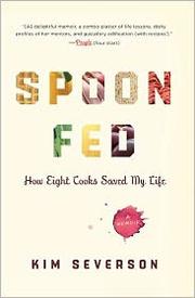 Cover of: Spoon Fed: How Eight Cooks Saved My Life