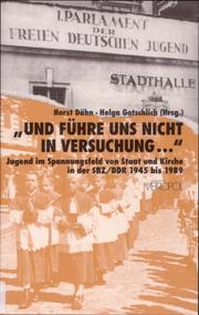 Cover of: "Und führe uns nicht in Versuchung": Jugend im Spannungsfeld von Staat und Kirche in der SBZ/DDR 1945 bis 1989