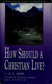 Cover of: How should a Christian live?: 1, 2, 3 John : 12 studies for individuals or groups