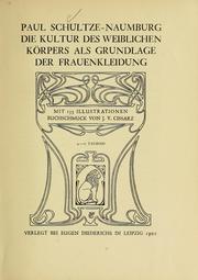 Cover of: Die Kultur des weiblichen Körpers als Grundlage der Frauenkleidung by Schultze-Naumburg, Paul