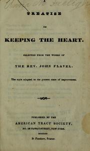 Cover of: A treatise on keeping the heart: Selected from the works of the Rev. John Flavel. The style adapted to the present state of improvement