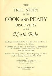 Cover of: The true story of the Cook and Peary discovery of the North pole: including an account of all other polar expeditions and stories of life among the Eskimos ... illustrated with a large number of superb engravings and photographs of exciting scenes in the polar world