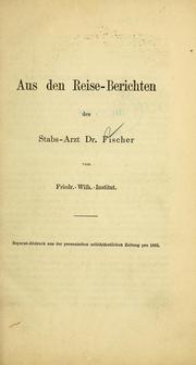 Cover of: Aus den Reise-Berichten: des Stabs-Arzt Dr. Fischer