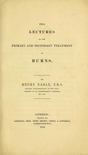 Two lectures on the primary and secondary treatment of burns by Henry Earle