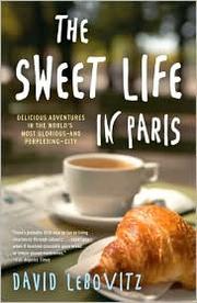 Cover of: The Sweet Life in Paris: Delicious Adventures in the World's Most Glorious – and Perplexing - City