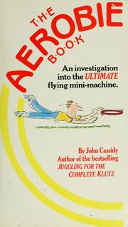 Cover of: The aerobie book: an inquiry into the world's ultimate flying mini-machine