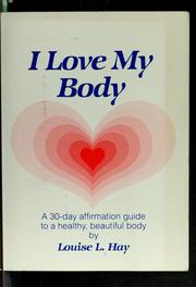 Cover of: I love my body: a 30-day affirmation guide to a healthy, beautiful body