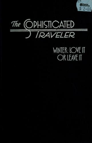 The Sophisticated traveler by edited by A.M. Rosenthal and Arthur Gelb, in association with Michael J. Leahy, Nora Kerr, and the Travel staff of the New York times.