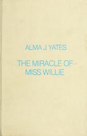 The miracle of Miss Willie by Alma J. Yates, Deseret Book Company