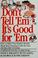 Cover of: Don't Tell 'Em It's Good for 'Em