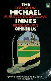 Cover of: The Michael Innes Omnibus: Death at the president's lodging ; Hamlet, revenge! ; The daffodil affair