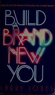 Cover of: Build a brand new you: how to turn the failures of the past into a bright future