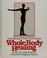 Cover of: Whole body healing
