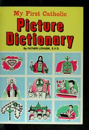 Cover of: My first Catholic picture dictionary: a handy guide to explain the meaning of words used in the Catholic Church