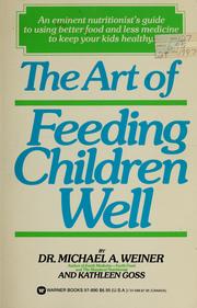 Cover of: The art of feeding children well by Michael A. Weiner